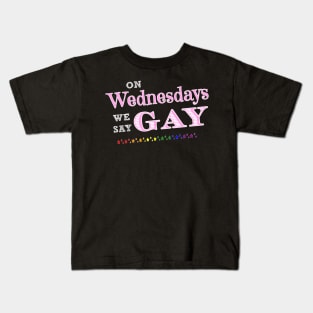 On Wednesdays We Say Gay Proud LGBTQ Gay Rights Equality Kids T-Shirt